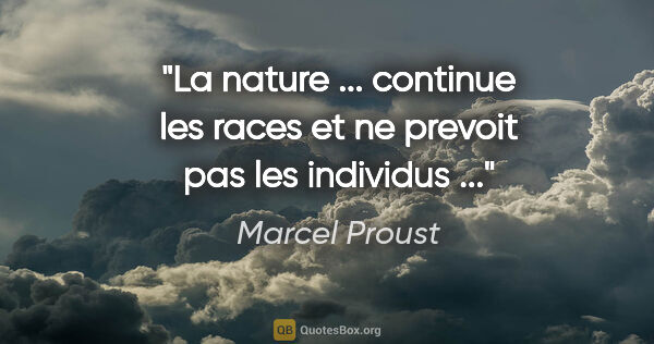 Marcel Proust citation: "La nature ... continue les races et ne prevoit pas les..."