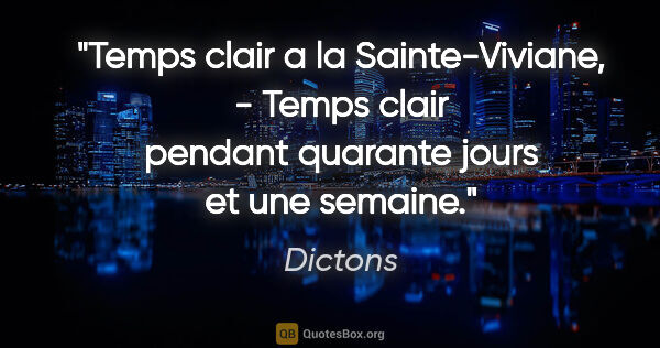 Dictons citation: "Temps clair a la Sainte-Viviane, - Temps clair pendant..."