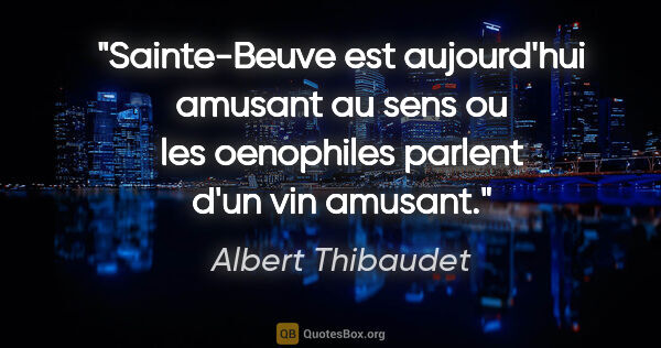 Albert Thibaudet citation: "Sainte-Beuve est aujourd'hui amusant au sens ou les oenophiles..."