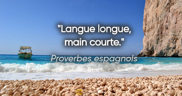 Proverbes espagnols citation: "Langue longue, main courte."