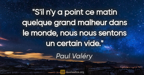 Paul Valéry citation: "S'il n'y a point ce matin quelque grand malheur dans le monde,..."