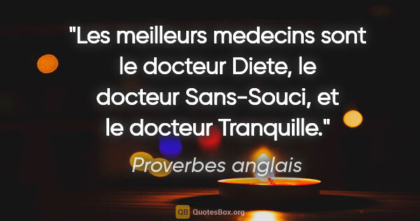 Proverbes anglais citation: "Les meilleurs medecins sont le docteur Diete, le docteur..."