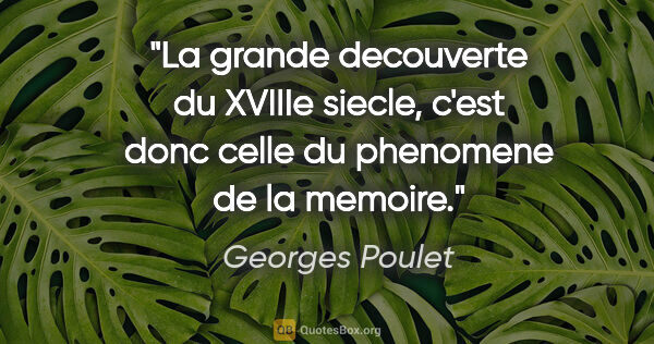 Georges Poulet citation: "La grande decouverte du XVIIIe siecle, c'est donc celle du..."