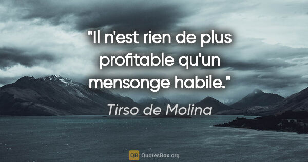 Tirso de Molina citation: "Il n'est rien de plus profitable qu'un mensonge habile."