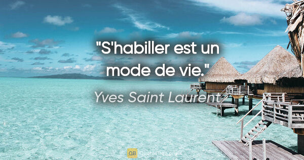 Yves Saint Laurent citation: "S'habiller est un mode de vie."
