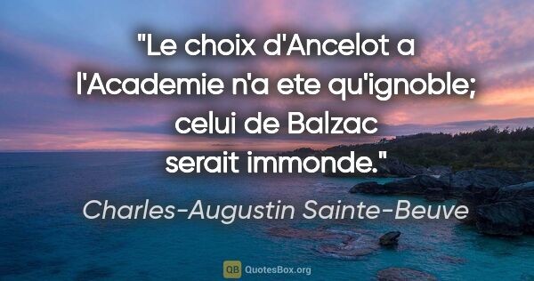 Charles-Augustin Sainte-Beuve citation: "Le choix d'Ancelot a l'Academie n'a ete qu'ignoble; celui de..."