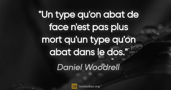 Daniel Woodrell citation: "Un type qu'on abat de face n'est pas plus mort qu'un type..."