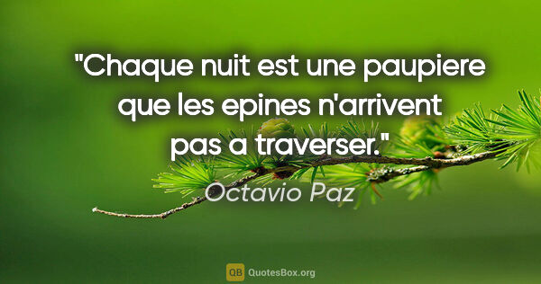Octavio Paz citation: "Chaque nuit est une paupiere que les epines n'arrivent pas a..."