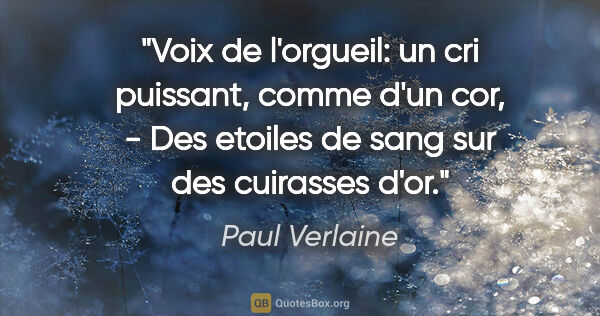 Paul Verlaine citation: "Voix de l'orgueil: un cri puissant, comme d'un cor, - Des..."