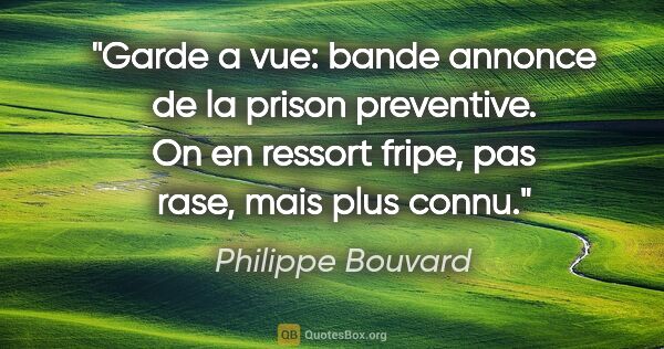 Philippe Bouvard citation: "Garde a vue: bande annonce de la prison preventive. On en..."