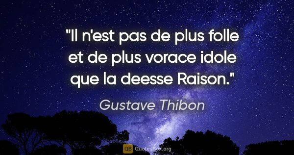 Gustave Thibon citation: "Il n'est pas de plus folle et de plus vorace idole que la..."