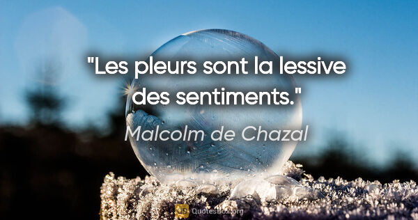 Malcolm de Chazal citation: "Les pleurs sont la lessive des sentiments."