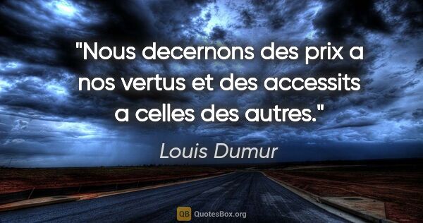 Louis Dumur citation: "Nous decernons des prix a nos vertus et des accessits a celles..."