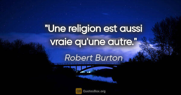 Robert Burton citation: "Une religion est aussi vraie qu'une autre."