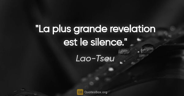 Lao-Tseu citation: "La plus grande revelation est le silence."