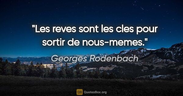 Georges Rodenbach citation: "Les reves sont les cles pour sortir de nous-memes."