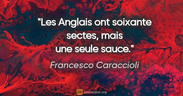 Francesco Caraccioli citation: "Les Anglais ont soixante sectes, mais une seule sauce."