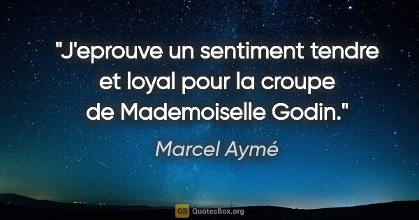 Marcel Aymé citation: "J'eprouve un sentiment tendre et loyal pour la croupe de..."