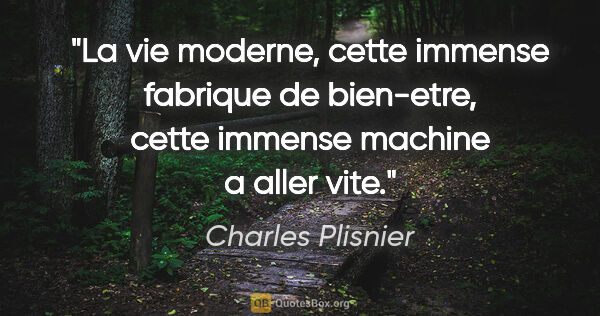 Charles Plisnier citation: "La vie moderne, cette immense fabrique de bien-etre, cette..."