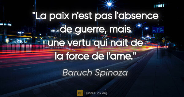 Baruch Spinoza citation: "La paix n'est pas l'absence de guerre, mais une vertu qui nait..."