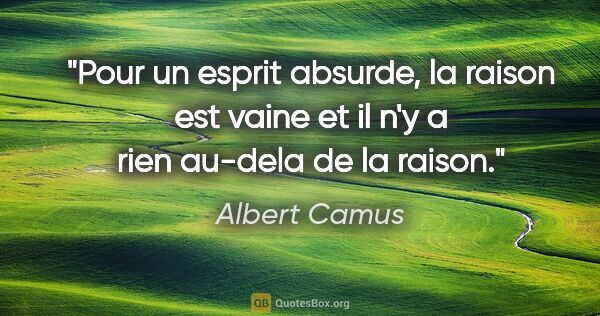 Albert Camus citation: "Pour un esprit absurde, la raison est vaine et il n'y a rien..."