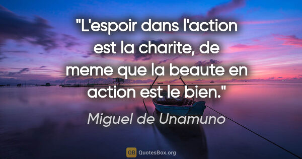 Miguel de Unamuno citation: "L'espoir dans l'action est la charite, de meme que la beaute..."