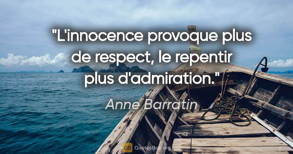 Anne Barratin citation: "L'innocence provoque plus de respect, le repentir plus..."