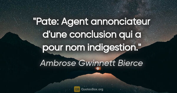 Ambrose Gwinnett Bierce citation: "Pate: Agent annonciateur d'une conclusion qui a pour nom..."