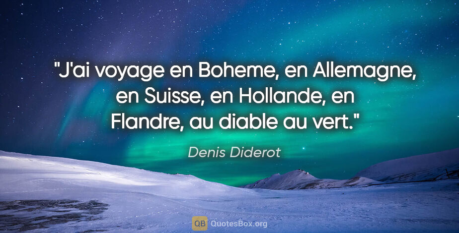 Denis Diderot citation: "J'ai voyage en Boheme, en Allemagne, en Suisse, en Hollande,..."