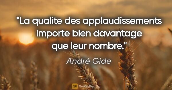 André Gide citation: "La qualite des applaudissements importe bien davantage que..."