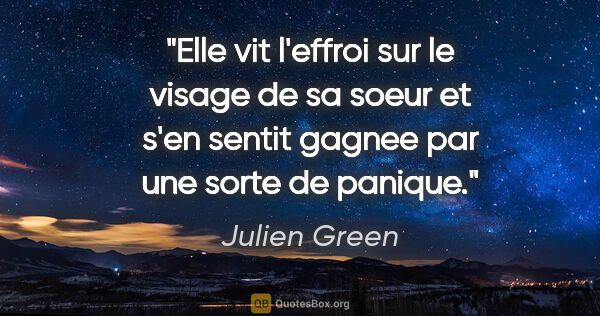 Julien Green citation: "Elle vit l'effroi sur le visage de sa soeur et s'en sentit..."
