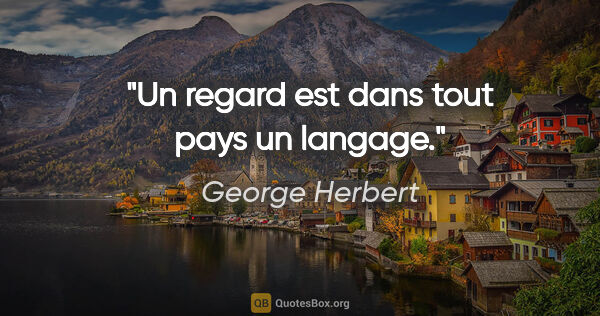 George Herbert citation: "Un regard est dans tout pays un langage."