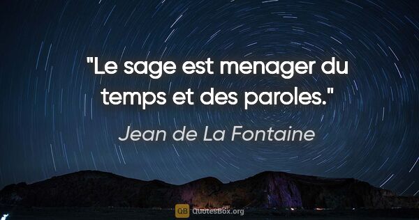 Jean de La Fontaine citation: "Le sage est menager du temps et des paroles."