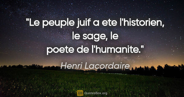 Henri Lacordaire citation: "Le peuple juif a ete l'historien, le sage, le poete de..."