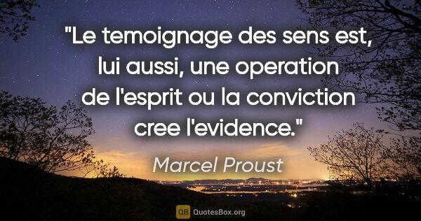 Marcel Proust citation: "Le temoignage des sens est, lui aussi, une operation de..."