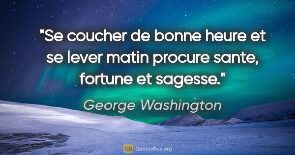 George Washington citation: "Se coucher de bonne heure et se lever matin procure sante,..."