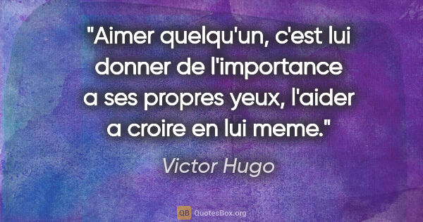 Victor Hugo citation: "Aimer quelqu'un, c'est lui donner de l'importance a ses..."