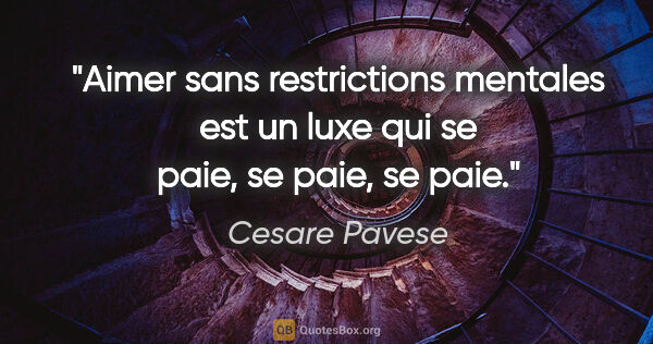 Cesare Pavese citation: "Aimer sans restrictions mentales est un luxe qui se paie, se..."