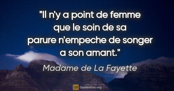 Madame de La Fayette citation: "Il n'y a point de femme que le soin de sa parure n'empeche de..."