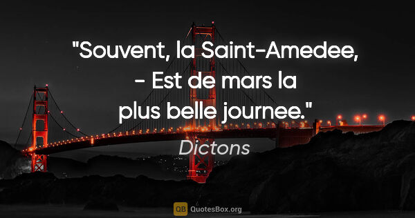 Dictons citation: "Souvent, la Saint-Amedee, - Est de mars la plus belle journee."