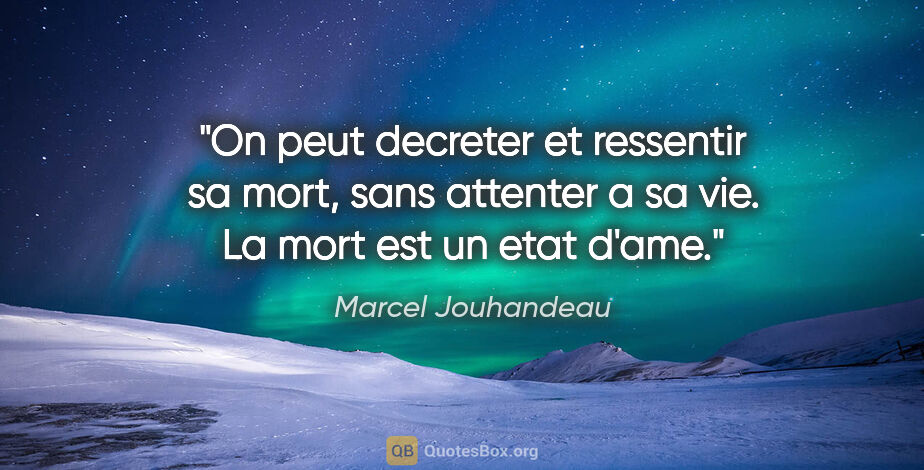 Marcel Jouhandeau citation: "On peut decreter et ressentir sa mort, sans attenter a sa vie...."