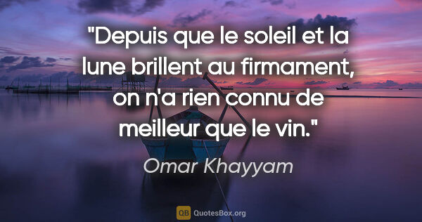 Omar Khayyam citation: "Depuis que le soleil et la lune brillent au firmament, on n'a..."