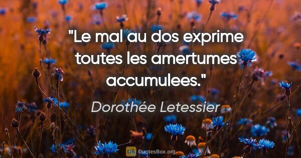 Dorothée Letessier citation: "Le mal au dos exprime toutes les amertumes accumulees."