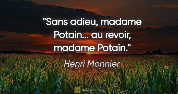 Henri Monnier citation: "Sans adieu, madame Potain... au revoir, madame Potain."