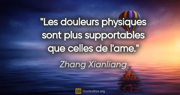 Zhang Xianliang citation: "Les douleurs physiques sont plus supportables que celles de..."