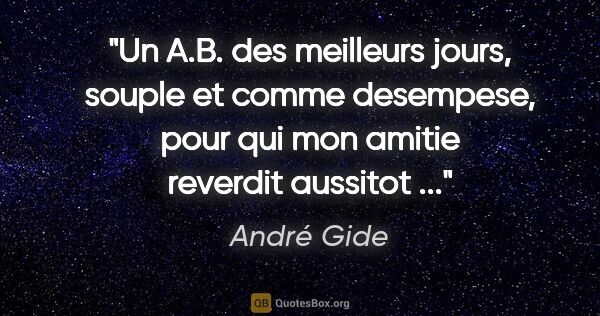 André Gide citation: "Un A.B. des meilleurs jours, souple et comme desempese, pour..."