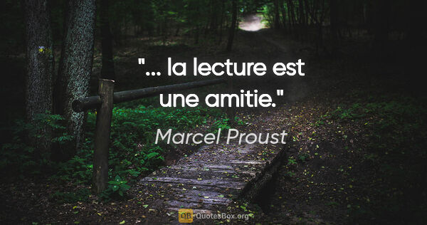 Marcel Proust citation: "... la lecture est une amitie."