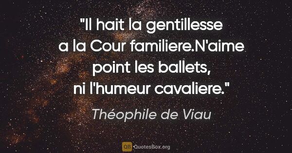 Théophile de Viau citation: "Il hait la gentillesse a la Cour familiere.N'aime point les..."