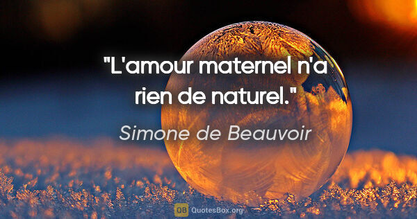 Simone de Beauvoir citation: "L'amour maternel n'a rien de naturel."