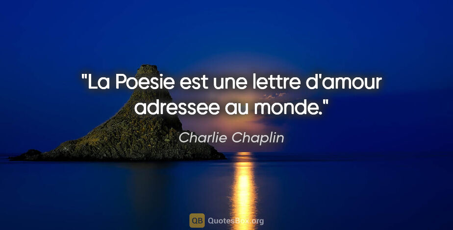 Charlie Chaplin citation: "La Poesie est une lettre d'amour adressee au monde."